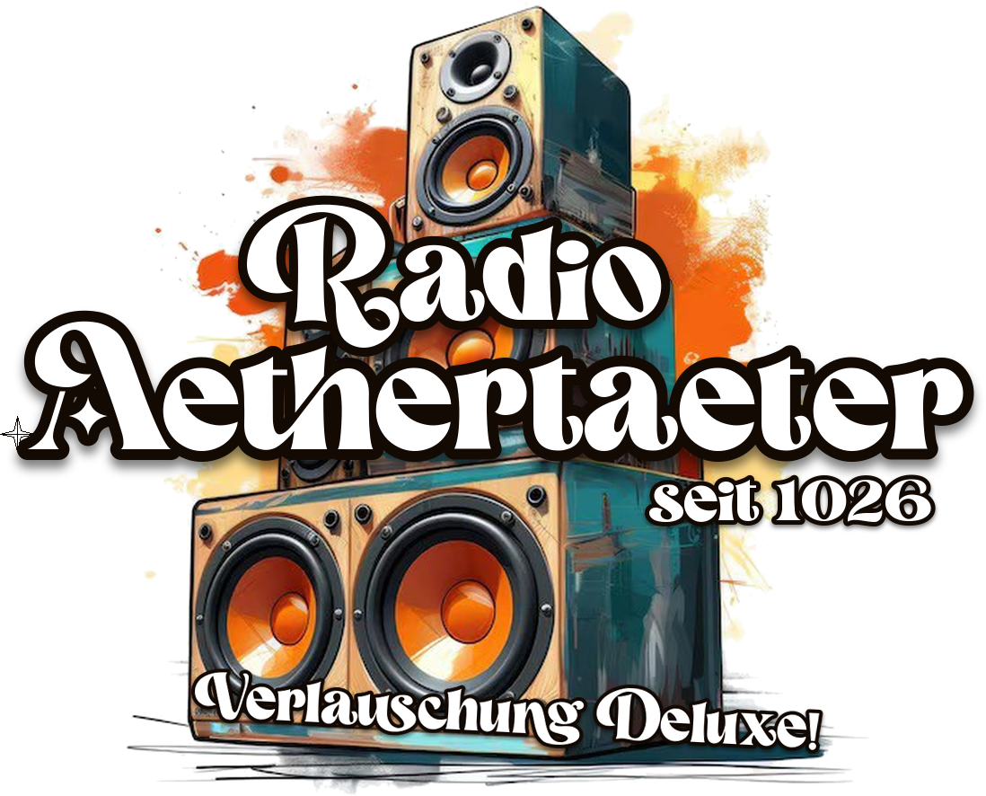 Radio Aethertaeter – seit 1026 – Verlauschung Deluxe!